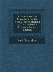 Handbook for Travellers on the Rhine, from Holland to Switzerland,1289967881,9781289967888