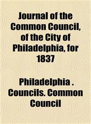 Journal of the Common Council, of the City of Philadelphia, for 1837,115324392X,9781153243926