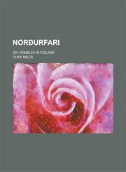 Norðurfari; or, Rambles in Iceland,1230130500,9781230130507
