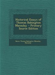 Historical Essays of Thomas Babington Macaulay - Primary Source Edition,1295319926,9781295319923