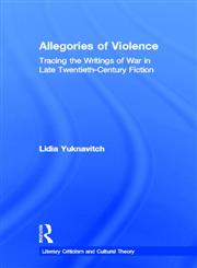 Allegories of Violence Tracing the Writings of War in Late Twentieth-Century Fiction,0415936373,9780415936378