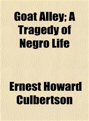 Goat Alley; A Tragedy of Negro Life,1154948293,9781154948295