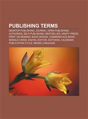 Publishing terms Desktop publishing, Journal, Open publishing, AuthorAID, Self-publishing, Bestseller, Vanity press, Print on demand,1156576350,9781156576359