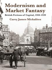 Modernism and Market Fantasy British Fictions of Capital, 1910-1939,0230391524,9780230391529