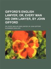 Gifford's English Lawyer; Or, Every Man His Own Lawyer, by John Gifford. Or, Every Man His Own Lawyer, by John Gifford,1150663707,9781150663703