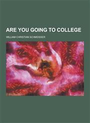 Are You Going to College,123046350X,9781230463506