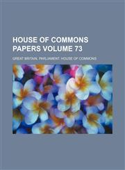 House of Commons papers Volume 73,113054754X,9781130547542