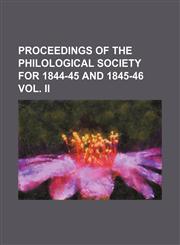 proceedings of the philological society for 1844-45 and 1845-46 vol. ii,1150902876,9781150902871