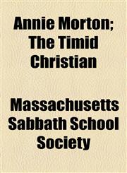 Annie Morton; The Timid Christian,1459034996,9781459034990
