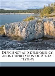 Deficiency and delinquency; an interpretation of mental testing,1178346587,9781178346589