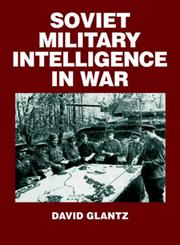 Soviet Military Intelligence in War,071464076X,9780714640761