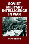 Soviet Military Intelligence in War,071464076X,9780714640761