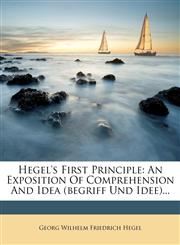 Hegel's First Principle An Exposition Of Comprehension And Idea (begriff Und Idee)...,127187475X,9781271874750