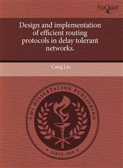 Design and implementation of efficient routing protocols in delay tolerant networks.,1244052507,9781244052505