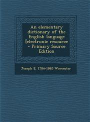 Elementary Dictionary of the English Language [Electronic Resource,1289836361,9781289836368