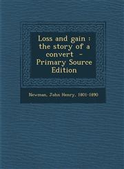 Loss and Gain The Story of a Convert - Primary Source Edition,1293830070,9781293830079