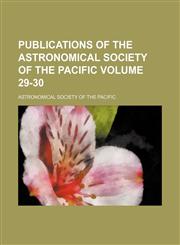 Publications of the Astronomical Society of the Pacific Volume 29-30,1130939154,9781130939156