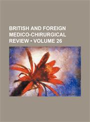 British and foreign medico-chirurgical review (Volume 26),1459050150,9781459050150