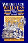 Workplace Wellness The Key to Higher Productivity and Lower Health Costs 1st Edition,047128422X,9780471284222