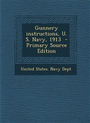 Gunnery instructions, U. S. Navy, 1913  - Primary Source Edition,1295640341,9781295640348