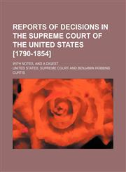Reports of Decisions in the Supreme Court of the United States [1790-1854] (Volume 8); With Notes, and a Digest,1458968626,9781458968623