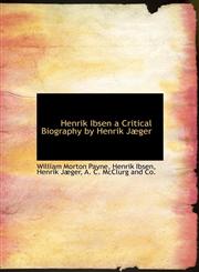 Henrik Ibsen a Critical Biography by Henrik Jæger,1140423576,9781140423577
