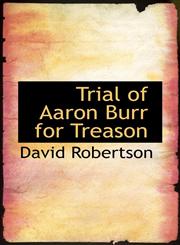 Trial of Aaron Burr for Treason,1117528308,9781117528304