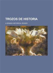Trozos de Historia; A Spanish Historical Reader,1234510154,9781234510152