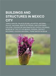 Buildings and structures in Mexico City Templo Mayor, Palacio de Bellas Artes, National Palace, Nacional Monte de Piedad,1157680674,9781157680673