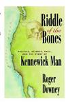 Riddle of the Bones Politics, Science, Race, and the Story of Kennewick Man,0387988777,9780387988771