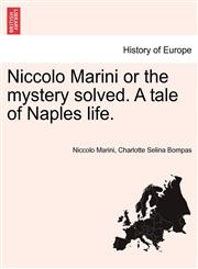 Niccolo Marini or the mystery solved. A tale of Naples life.,1241576726,9781241576721