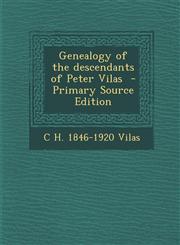 Genealogy of the descendants of Peter Vilas  - Primary Source Edition,1295235277,9781295235278