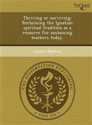 Thriving or surviving Reclaiming the Ignatian spiritual tradition as a resource for sustaining teachers today.,1248995597,9781248995594