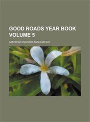 Good roads year book Volume 5,1231280700,9781231280706