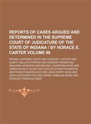 Reports of cases argued and determined in the Supreme Court of Judicature of the State of Indiana | by Horace E. Carter Volume 96,1150089598,9781150089596