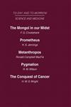 Today and Tomorrow, Vol. 10 Science & Medicine The Mongol in Our Midst Prometheus, or Biology and the Advancement of Man Metanthropos or the Body of the Future Pygmalion or the Doctor of the Future The Conquest of Cancer,041546305X,9780415463058