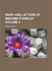 Diary and Letters of Madame D'Arblay Volume 3,1154982009,9781154982008