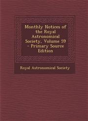 Monthly Notices of the Royal Astronomical Society, Volume 59,1289538735,9781289538736