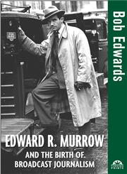 Edward R. Murrow and the Birth of Broadcast Journalism,0471477532,9780471477532