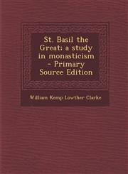 St. Basil the Great; a study in monasticism  - Primary Source Edition,1295640899,9781295640898