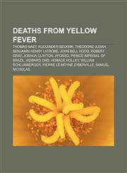 Deaths from yellow fever Thomas Nast, Alexander Selkirk, Theodore Judah, Benjamin Henry Latrobe, John Bell Hood, Robert Gray, Joshua Clayton,1155549309,9781155549309