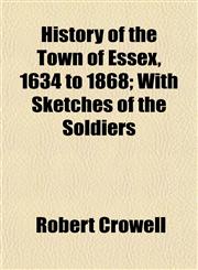 History of the Town of Essex, 1634 to 1868; With Sketches of the Soldiers,1152835335,9781152835337