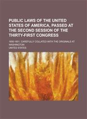 Public laws of the United States of America, passed at the second session of the thirty-first Congress; 1850-1851. Carefully collated with the originals at Washington,1236764544,9781236764546