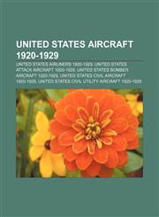 United States aircraft 1920-1929 United States airliners 1920-1929, United States attack aircraft 1920-1929,1157464866,9781157464860