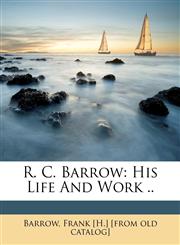 R. C. Barrow His Life and Work ..,1247702618,9781247702612