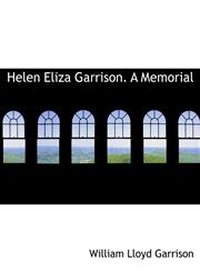 Helen Eliza Garrison. A Memorial,1115577034,9781115577038