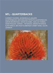 NFL - Quarterbacks Current players, Jacksonville Jaguars quarterbacks, New England Patriots quarterbacks, Aaron Moorehead, Aaron Schobel, Adalius Thomas, Adam Podlesh, Adrian L. Peterson, Adrian Peterson, Alan Faneca, Ben Roethlisberger, Bobby Wade, Calv,1234862948,9781234862947