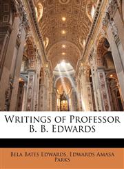 Writings of Professor B. B. Edwards,1145665594,9781145665590