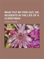 What Put My Pipe Out, Or, Incidents in the Life of a Clergyman,1151719390,9781151719393