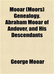 Mooar (Moors) Genealogy. Abraham Mooar of Andover, and His Descendants,1152673599,9781152673595